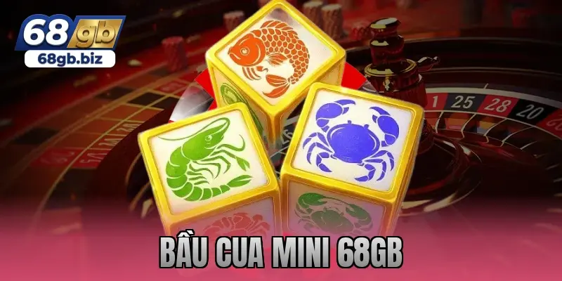 bầu cua mini 68gb