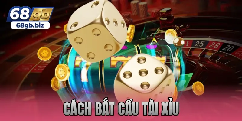 cách bắt cầu tài xỉu