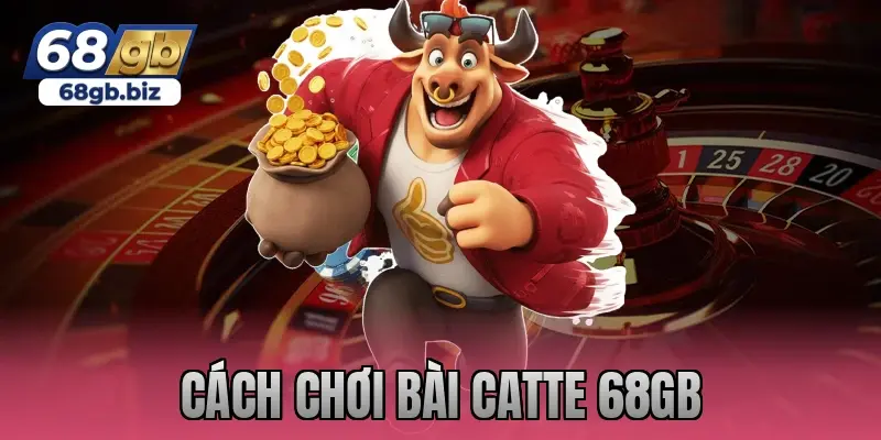 cách chơi bài catte 68gb