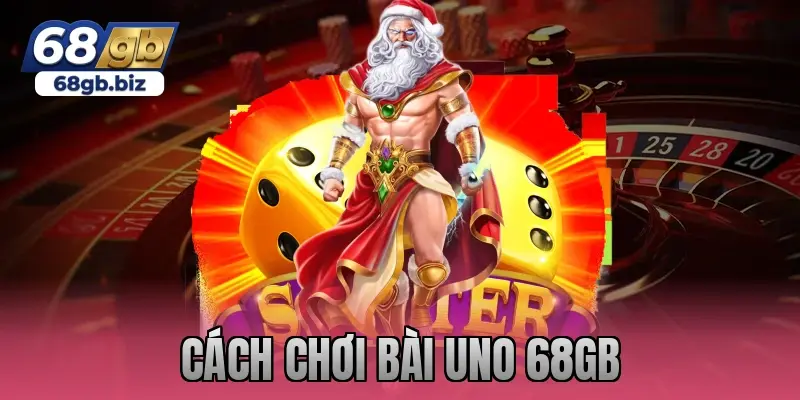 cách chơi bài uno 68gb