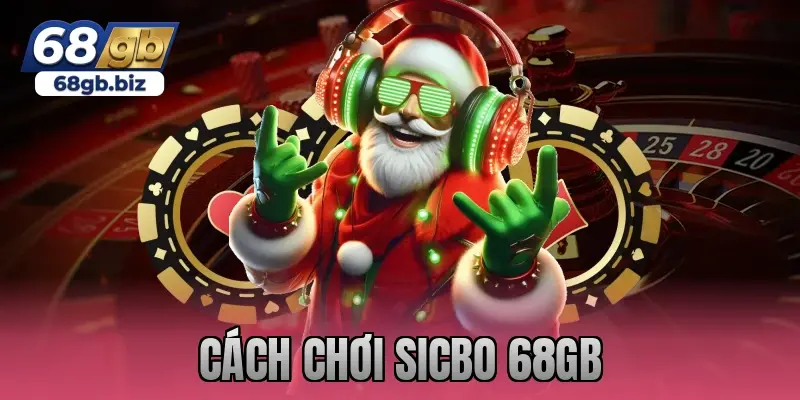 cách chơi sicbo 68gb