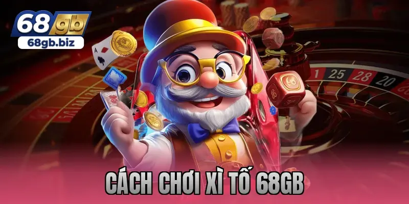 cách chơi xì tố 68gb