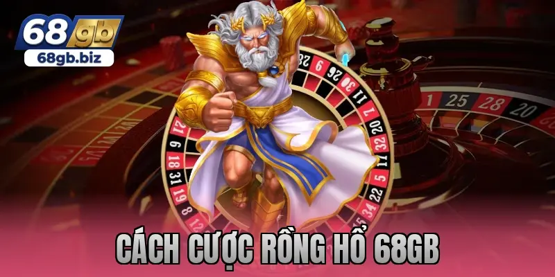 cách cược rồng hổ 68gb