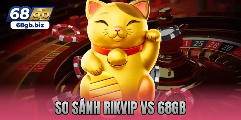 so sánh rikvip vs 68gb